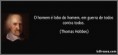 /album/thomas-hobbes/frase-o-homem-e-lobo-do-homem-em-guerra-de-todos-contra-todos-thomas-hobbes-117564-jpg/